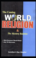 The Coming WORLD RELIGION and the MYSTERY BABYLON