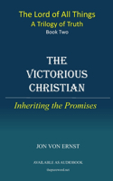 The Victorious Christian: Inheriting the Promises(2 The Lord of All Things - A Trilogy in Truth)