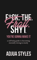 F*ck. The. Frail. Shyt.