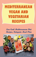 Mediterranean Vegan And Vegetarian Recipes: Low Carb Mediterranean Diet Recipes, Ketogenic Meal Plan: Low Carb Mediterranean Food