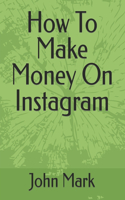 How To Make Money On Instagram