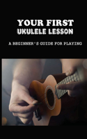 Your First Ukulele Lesson: A Beginner's Guide For Playing: How Hard To Play Ukulele