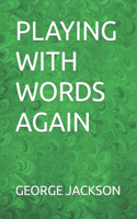 Playing with Words Again