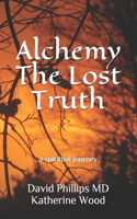 Alchemy The Lost Truth: a spiritual journey