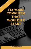 Fix Your Computer That Wouldn't Start