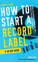 How to Start a Record Label - A 30 Day Guide: A Simplified Approach to Building and Growing a Successful Record Label
