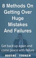 8 Methods on Getting Over Huge Mistakes and Failures