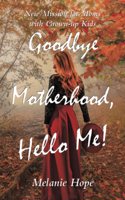 Goodbye Motherhood, Hello Me!