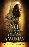 No, I'm Not Less Than a Woman