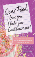 Dear Food, I Love You. I Hate You. Don't Leave Me! Workbook 3