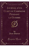 Journal d'Un Curï¿½ de Campagne Pendant La Guerre (Classic Reprint)