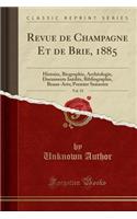 Revue de Champagne Et de Brie, 1885, Vol. 19: Histoire, Biographie, ArchÃ©ologie, Documents InÃ©dits, Bibliographie, Beaux-Arts; Premier Semestre (Classic Reprint)