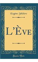 L'Ève (Classic Reprint)