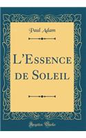 L'Essence de Soleil (Classic Reprint)