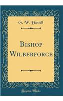 Bishop Wilberforce (Classic Reprint)