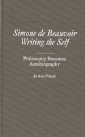 Simone de Beauvoir Writing the Self