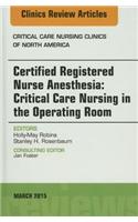 Certified Registered Nurse Anesthesia: Critical Care Nursing in the Operating Room, An Issue of Critical Care Nursing Clinics