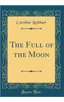 The Full of the Moon (Classic Reprint)