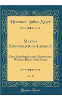 Meyers Konversations-Lexikon, Vol. 14: Eine Encyklopadie Des Allgemeinen Wissens; Rubol-Sodawasser (Classic Reprint): Eine Encyklopadie Des Allgemeinen Wissens; Rubol-Sodawasser (Classic Reprint)