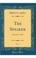 The Speaker, Vol. 4: December 5, 1891 (Classic Reprint): December 5, 1891 (Classic Reprint)