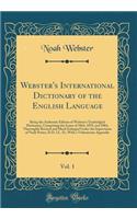 Webster's International Dictionary of the English Language, Vol. 1: Being the Authentic Edition of Webster's Unabridged Dictionary, Comprising the Issues of 1864, 1879, and 1884, Thoroughly Revised and Much Enlarged 