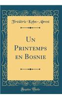 Un Printemps En Bosnie (Classic Reprint)