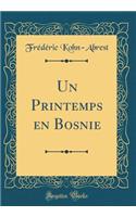 Un Printemps En Bosnie (Classic Reprint)