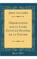 Observations Sur Le Livre Intitulï¿½ Systï¿½me de la Nature (Classic Reprint)
