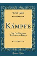 Kämpfe: Eine Erzählung aus den Schweizer Bergen (Classic Reprint)