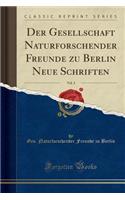 Der Gesellschaft Naturforschender Freunde Zu Berlin Neue Schriften, Vol. 3 (Classic Reprint)