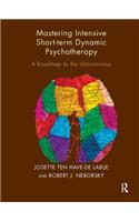 Mastering Intensive Short-Term Dynamic Psychotherapy: A Roadmap to the Unconscious