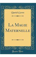 La Magie Maternelle (Classic Reprint)
