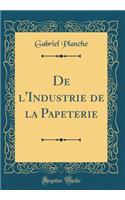 de l'Industrie de la Papeterie (Classic Reprint)