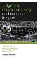 Judgment, Decision Making and Success in Sport