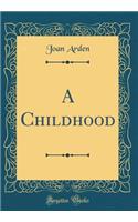 A Childhood (Classic Reprint)