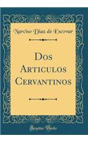 Dos Articulos Cervantinos (Classic Reprint)