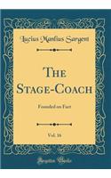 The Stage-Coach, Vol. 16: Founded on Fact (Classic Reprint)
