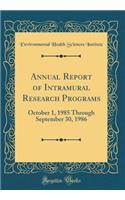 Annual Report of Intramural Research Programs: October 1, 1985 Through September 30, 1986 (Classic Reprint)