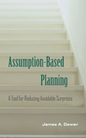 Assumption-Based Planning: A Tool for Reducing Avoidable Surprises(RAND Studies in Policy Analysis)