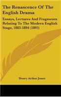 The Renascence Of The English Drama: Essays, Lectures And Fragments Relating To The Modern English Stage, 1883-1894 (1895)