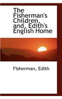 The Fisherman's Children, And, Edith's English Home