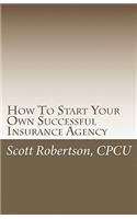 How To Start Your Own Successful Insurance Agency