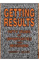Getting Results - Fifty Years of Opportunities and Decisions