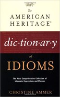 The American Heritage Dictionary of Idioms