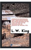 Chronicles Concerning Early Babylonian Kings: Including Records of the Early History of the Kassites and the Country of the Sea, Vol. I