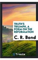Truth's triumph, a poem on the reformation