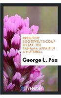 President Roosevelt's Coup d'Etat: The Panama Affair in a Nutshell. Was It ...