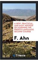 A New, Practical, and Easy Method of Learning the French Language. 2nd Course. Author's Own Ed
