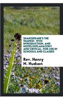 Shakespeare's the Tempest. with Introduction, and Notes Explanatory and Critical. for Use in Schools and Classes