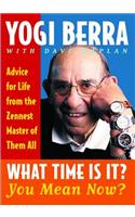 What Time Is It? You Mean Now?: Advice for Life from the Zennest Master of Them All